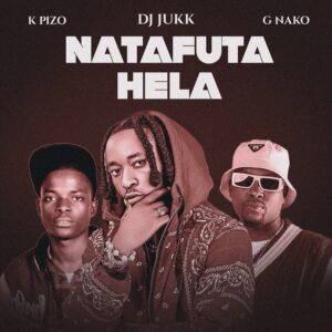 Music Audio | DJ Jukk Ft K Pizo & G Nako – Natafuta Hela | Download