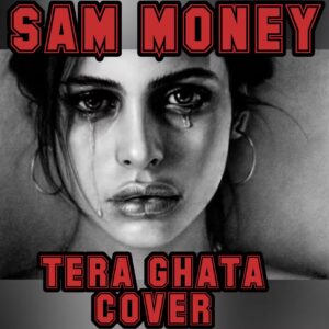 Music Audio | SAM MONEY – TERA GHATA | Download Mp3