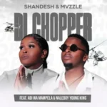 Di Chopper Ft. Abi Wa Mampela & Naleboy Young King | Do...