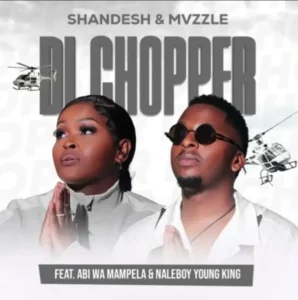 Music Audio : Shandesh & Mvzzle – Di Chopper Ft. Abi Wa Mampela & Naleboy Young King | Download