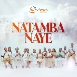 Music Audio : The survivors Gospel choir – NATAMBANAYE | Download