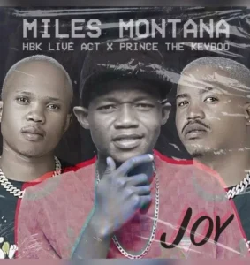 Music Audio : Miles Montana, HBK Live Act and Prince The Keyboo – Joy | Download