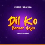 Music Audio | Misso Misondo – Dil Ko Karaar Aaya (Singeli Version) | Download Mp3