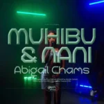 Music Audio | Abigail Chams – Muhibu & Nani | Download Mp3