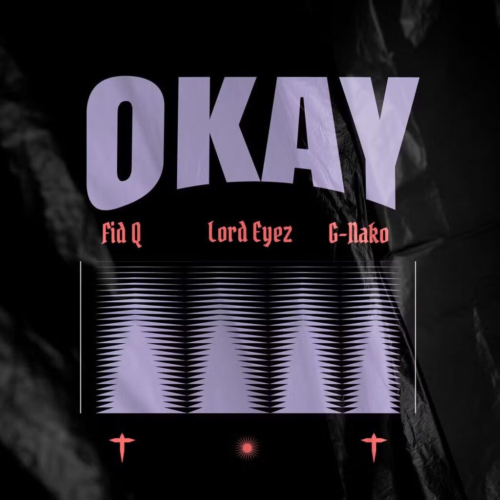 Music Audio | Fid Q x Lord Eyez x G Nako – Okay | Download Mp3