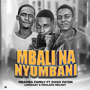 Music Audio : Dogo Paten Ft Mbamba Family – Mbali na nyumbani | Download