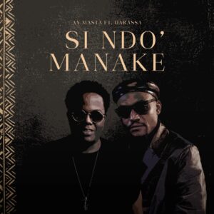 Music Audio : Ay Masta Ft Darassa – Si Ndo Manake | Download