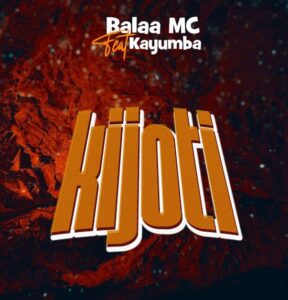 Music Audio : Balaa Mc Ft Kayumba – Kijoti | Download