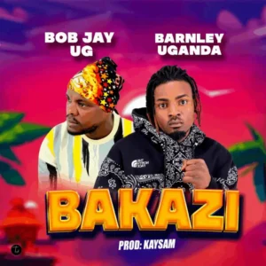 Music Audio : Bob jay Ft Barnely ug – Bakazi | Download