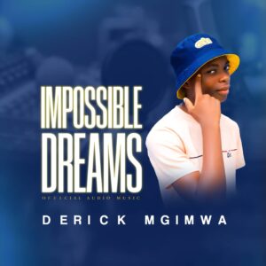 Music Audio : Derick Mgimwa – Impossible Dreams | Download