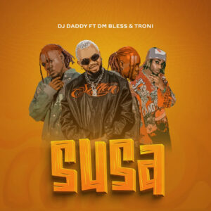 Music Audio : Dj Daddytz Ft DM bless X Trone X Dj Daddytz – Susa | Download