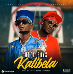 Music Audio : Dope Boys – Kalibela | Download