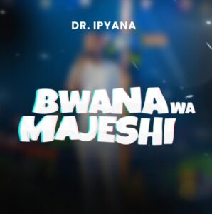 Music Audio : Dr Ipyana – Bwana wa Majeshi | Download