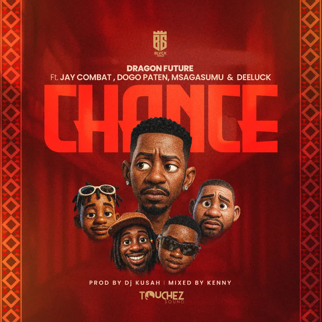 Music Audio : Dragon Future Ft Jay Combat, Dogo Paten, Msaga Sumu & Dee Luck – CHANCE | Download