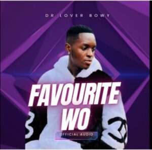 Music Audio : Dr Lover Bowy – Favourite Wo | Download