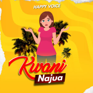 Music Audio : Happy voice Tz – KWANI ANAJUA | Download