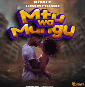 Music Audio : Kitale champional – Mtu wa mungu | Download