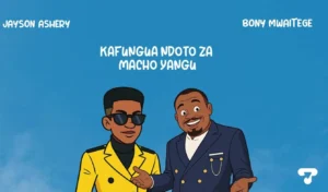 Music Audio : Jayson Ashery Ft Bony Mwaitege Kweli | Download