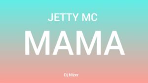 Music Audio : Jetty Mc – Mama | Download