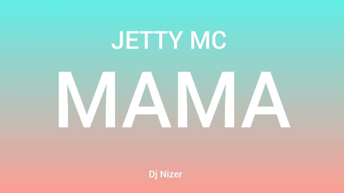 Stream & Download Music Audio : Jetty Mc – Mama | Download