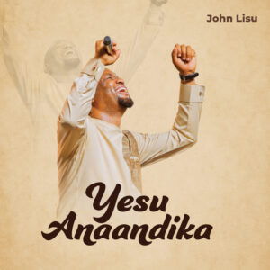 Music Audio : John Lisu – Yesu Anaandika | Download