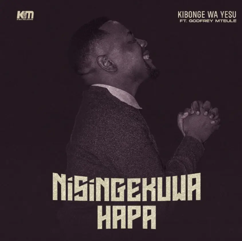 Music Audio : Kibonge wa Yesu Ft Godfrey Mteule – Nisingekuwa Hapa | Download