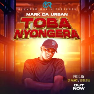 Music Audio : MARK DA URBAN – TOBANYONGERA | Download