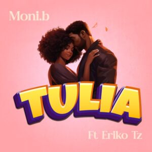 Music Audio : Moni B Ft Eriko Tz – Tulia | Download