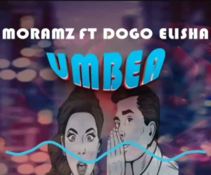 Music Audio : Moramz Ft Dogo Elisha – Umbea | Download