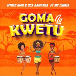 Music Audio : Mtoto Niah & Dox Kamanda Ft Mc Chuma – Goma La Kwetu | Download