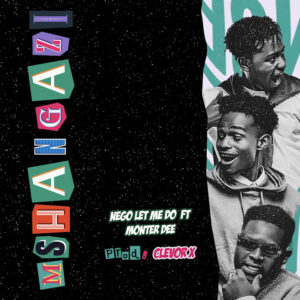 Music Audio : Nego Let Me Do Ft Monter Dee – Mshangazi | Download