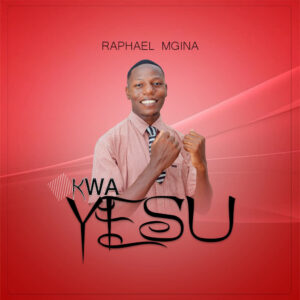 Music Audio : Raphael Mgina – Kwa Yesu | Download