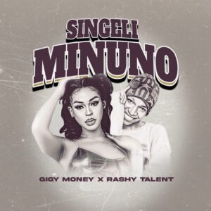 Music Audio : Rashy Talent Ft Gigy Money – Singeli Minuno | Download