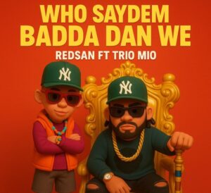 Music Audio : Redsan Ft Trio mio – Who Saydem Badda Dan We | Download