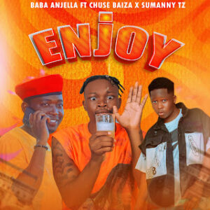 Music Audio : Baba Anjella Ft Chuse baiz X Sumanny Tz – Enjoy | Download