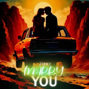 Music Audio : Zirry – Marry You | Download