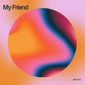 Music Audio : Ben Pol – My Friend | Download
