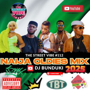MIXTAPE | DJ BUNDUKI – THE STREET VIBE 112 2025 NAIJA OLDIES MIX