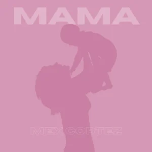 Music Audio : Mex Cortez – Mama | Download