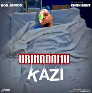 Music Audio : Bob Junior Ft Chid Benz – Ubinadamu Kazi | Download