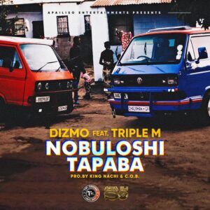 Music Audio : Dizmo Ft Triple M – Nobuloshi Tapaba | Download