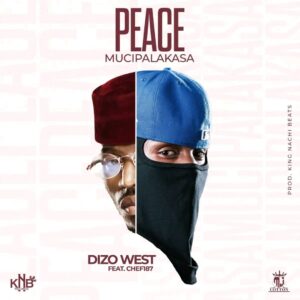 Music Audio : Dizo West Ft Chef 187 – Peace Mucipalakasa | Download