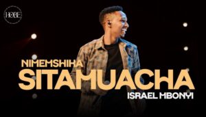 Music Audio : Israel Mbonyi – Sitamuacha | Download