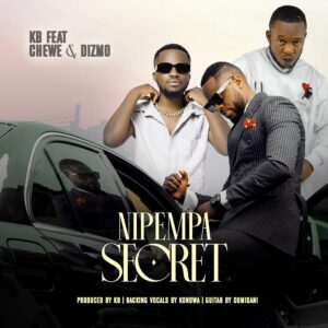 Music Audio : KB Ft Chewe & Dizmo – Nipempa Secret | Download