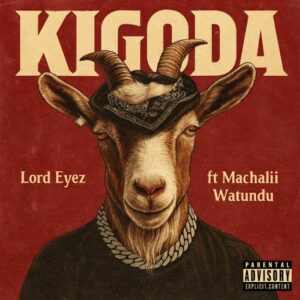 Music Audio : Lord Eyez Ft Machalii Watundu – Kigoda | Download