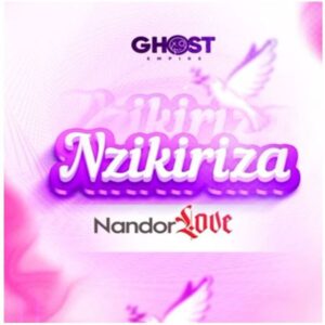 Music Audio : Nandor Love – Nzikiriza | Download