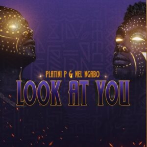 Music Audio : Nel Ngabo & Platini P – Look At You | Download