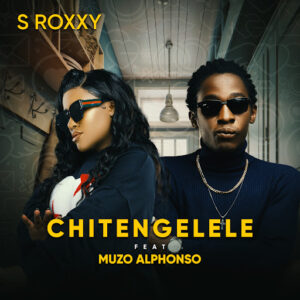 Music Audio : S Roxxy Ft Muzo Aka Alphonso – Chitengelele | Download