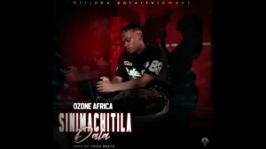 Music Audio : Ozone Africa – Sinimachitila Dala | Download
