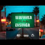 Wafuuka Ensonga (Kawempe Riddim) | Download